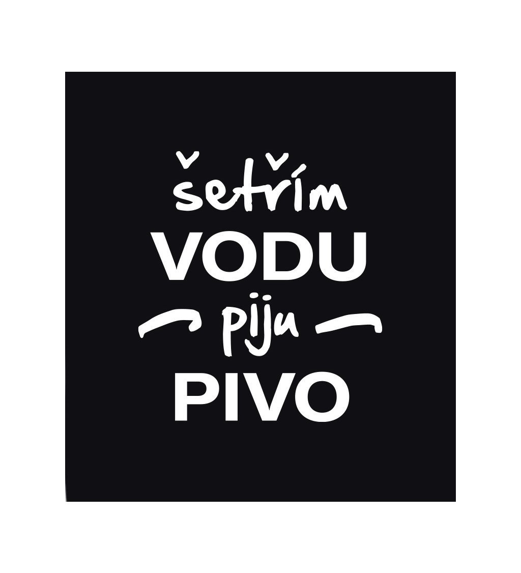 Pánské triko černé - Šetřím vodu, piju pivo