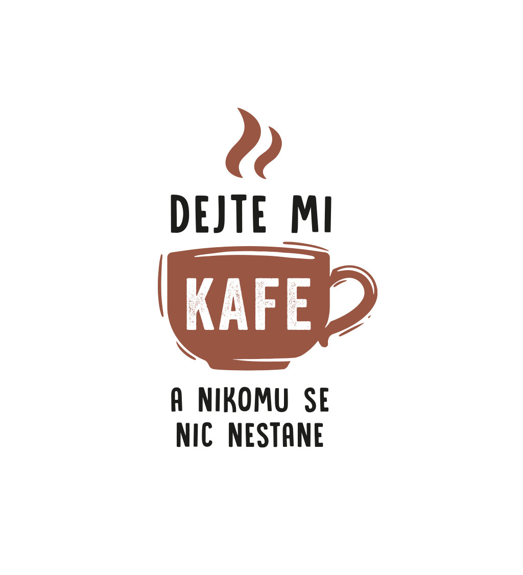 Dámské triko bílé - Dejte mi kafe a nikomu se nic nestane