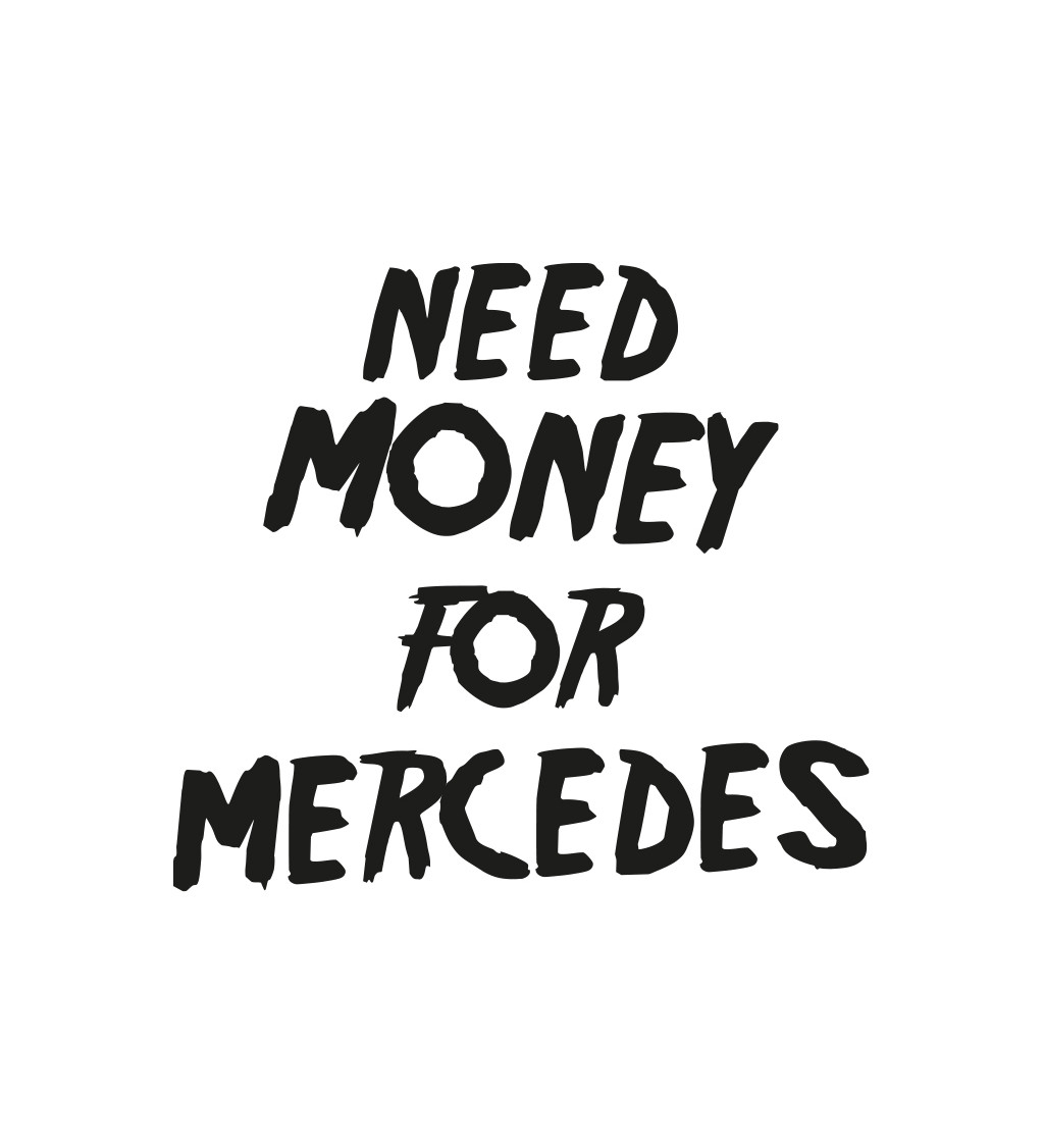 Pánské triko bílé - Need money for Mercedes