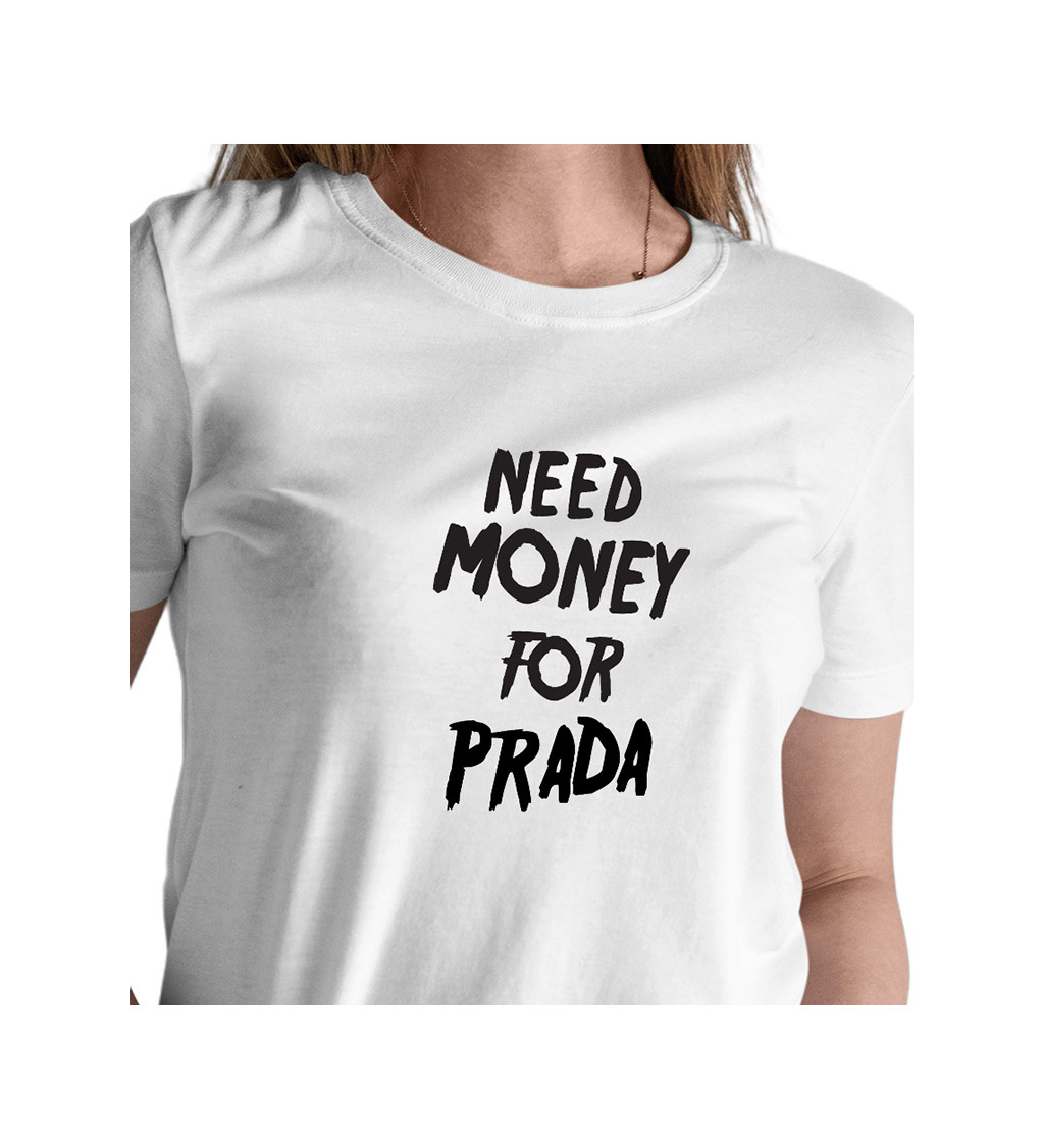 Dámské triko bílé - Need money for Prada