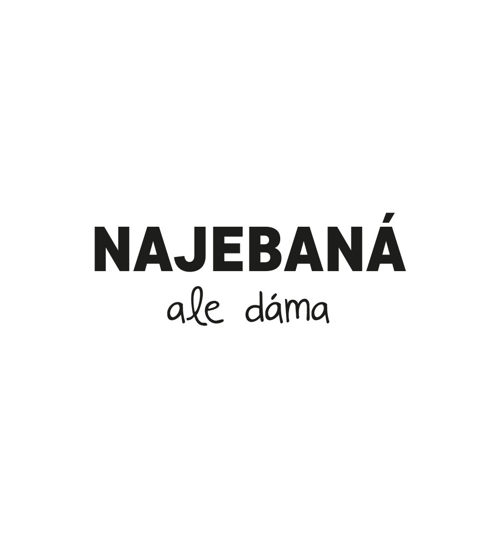 Dámské tričko bílé - Najebaná, ale dáma