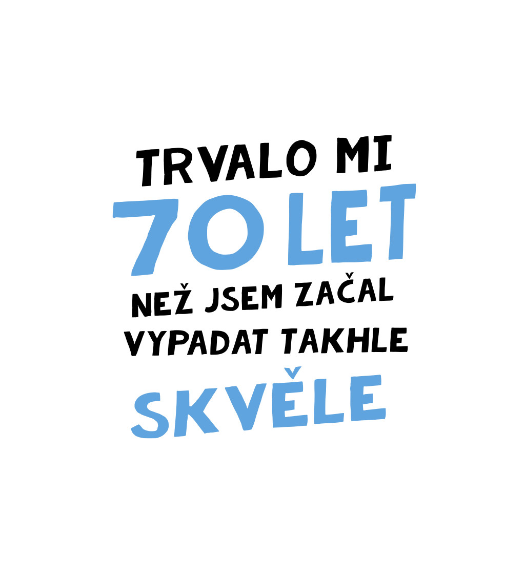 Pánské triko bílé - Trvalo mi 70 let