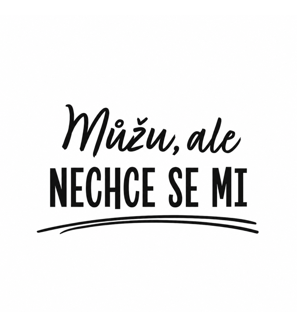 Dámské triko bílé - Můžu, ale nechce se mi