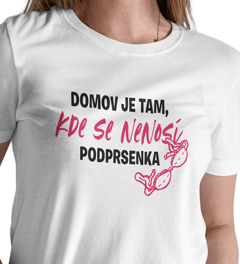 Dámské triko bílé - Domov je tam, kde se nenosí podprsenka